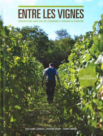 Couverture du livre « Entre les vignes ; conversations libres avec des vigneronnes et vignerons de Bourgogne » de Guillaume Laroche et Harry Annoni et Frederic Henry aux éditions Reverse