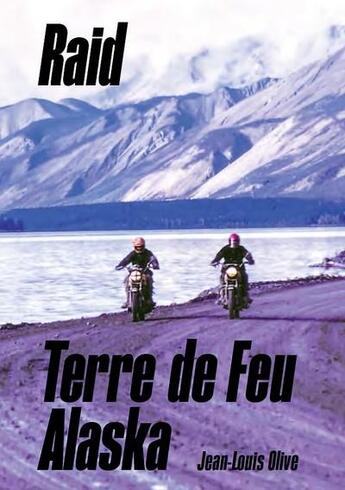 Couverture du livre « Raid terre de feu : Alaska » de Jean-Louis Olive aux éditions Jlo-tech