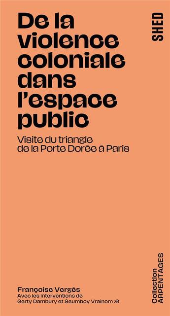 Couverture du livre « De la violence coloniale dans l'espace public : visite du triangle de la Porte Dorée à Paris » de Francoise Verges aux éditions Shed Publishing