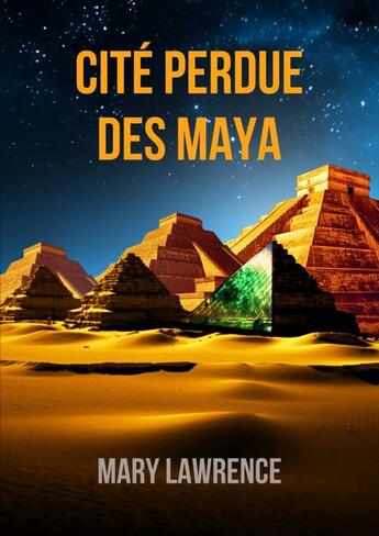 Couverture du livre « CITE PERDUE DES MAYAS » de Mary Lawrence aux éditions Thebookedition.com