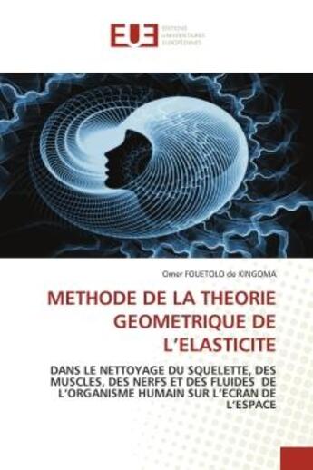 Couverture du livre « Methode de la theorie geometrique de l'elasticite - dans le nettoyage du squelette, des muscles, des » de Fouetolo De Kingoma aux éditions Editions Universitaires Europeennes