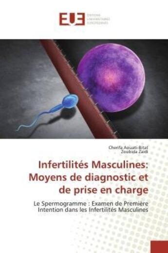 Couverture du livre « Infertilites masculines: moyens de diagnostic et de prise en charge - le spermogramme : examen de pr » de Aouati-Bitat/Zaidi aux éditions Editions Universitaires Europeennes