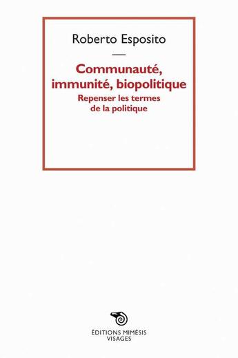 Couverture du livre « Communauté, immunité, biopolitique ; repenser les termes de la politique » de Roberto Esposito aux éditions Mimesis