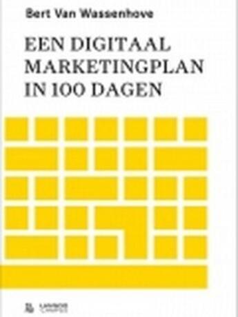 Couverture du livre « Een digitaal marketingplan in 100 dagen » de Bert Van Wassenhove aux éditions Lannoo Campus