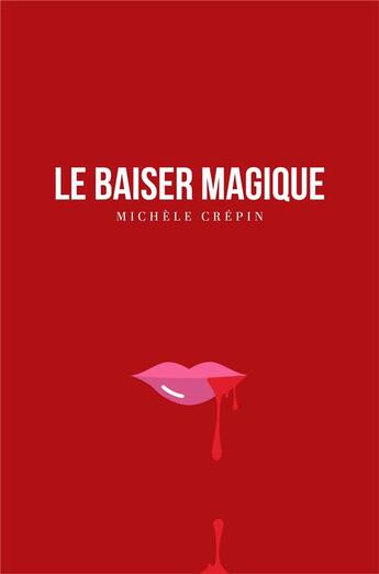 Couverture du livre « Le baiser magique » de Michele Crepin aux éditions Librinova