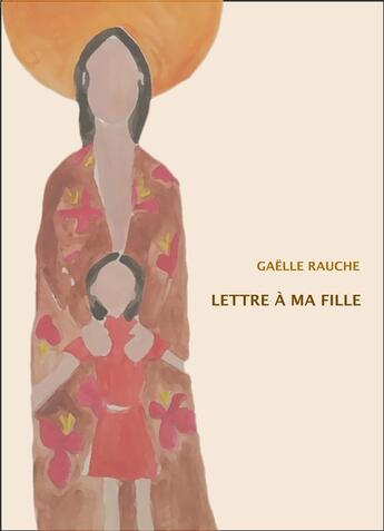 Couverture du livre « Lettre à ma fille » de Gaelle Rauche aux éditions Librinova