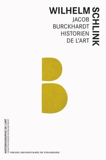 Couverture du livre « Jacob burckhardt historien de l'art : conferences du college de france » de Schlink W. aux éditions Pu De Strasbourg