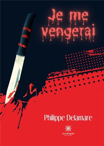 Couverture du livre « Je me vengerai » de Philippe Delamare aux éditions Le Lys Bleu