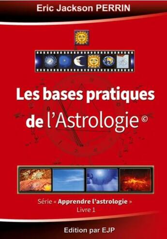 Couverture du livre « Astrologie t.1 : les bases pratiques de l'astrologie » de Eric Jackson Perrin aux éditions Ejp