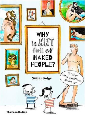 Couverture du livre « Why is art full of naked people? and other vital questions about art » de Susie Hodge aux éditions Thames & Hudson