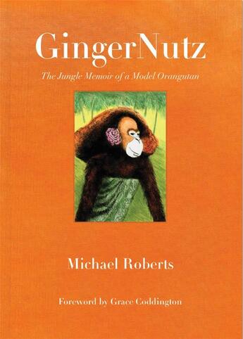 Couverture du livre « Gingernutz: memoir of a model orangutan » de Roberts Michael aux éditions Thames & Hudson