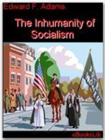 Couverture du livre « The Inhumanity of Socialism » de Edward F. Adams aux éditions Ebookslib