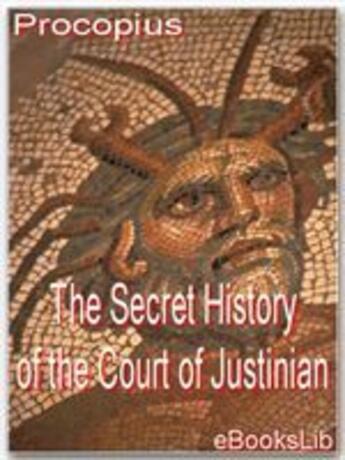 Couverture du livre « The Secret History of the Court of Justinian » de Procopius aux éditions Ebookslib