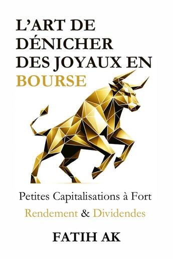 Couverture du livre « L'Art de Dénicher des Joyaux en Bourse : Petites Capitalisations à Fort Rendement & Dividendes » de Fatih Ak aux éditions Lulu