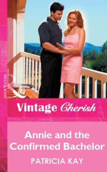 Couverture du livre « Annie and the Confirmed Bachelor (Mills & Boon Vintage Cherish) » de Patricia Kay aux éditions Mills & Boon Series