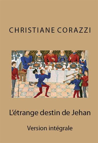 Couverture du livre « L'étrange destin de Jehan ; intégrale » de Christiane Corazzi aux éditions Livio Editions