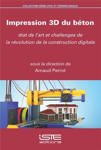 Couverture du livre « Impression 3D du béton ; état de l'art et challenges de la révolution de la construction digitale » de Arnaud Perrot aux éditions Iste