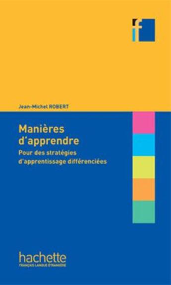 Couverture du livre « Manière d'apprendre ; pour des stratégies d'apprentissage différenciées » de Jean-Michel Robert aux éditions Hachette Fle