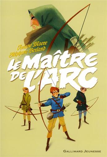 Couverture du livre « Le maître de l'arc » de Viviane Moore et Stephane Berland aux éditions Gallimard-jeunesse