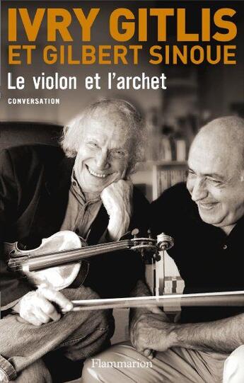 Couverture du livre « Le violon et l'archet ; conversation » de Gilbert Sinoué et Ivry Gitlis aux éditions Flammarion