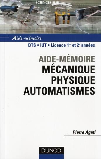 Couverture du livre « SCIENCES SUP ; AIDE-MEMOIRE ; mécanique physique automatismes » de Pierre Agati aux éditions Dunod