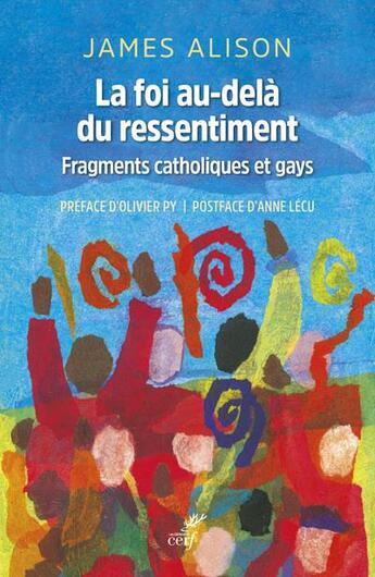 Couverture du livre « La foi au-delà du ressentiment ; fragments catholiques et gays » de Alison James aux éditions Cerf