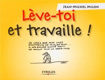 Couverture du livre « Lève-toi et travaille ! » de Milon Jean-Mich aux éditions Organisation