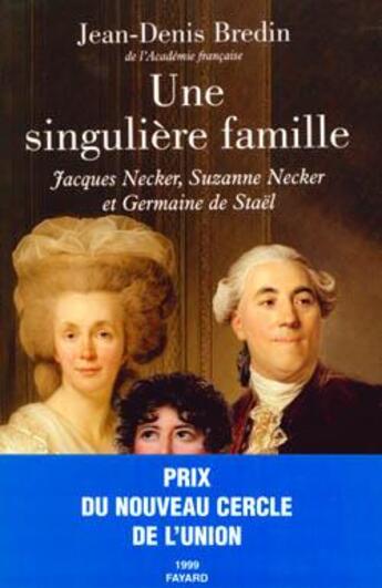 Couverture du livre « Une singulière famille : Jacques Necker, Suzanne Necker et Germaine de Staël » de Jean-Denis Bredin aux éditions Fayard