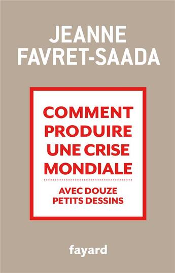 Couverture du livre « Comment produire une crise mondiale ; avec douze petits dessins » de Jeanne Favret-Saada aux éditions Fayard