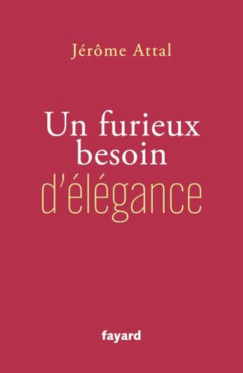 Couverture du livre « Un furieux besoin d'élégance » de Jerome Attal aux éditions Fayard