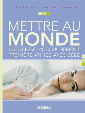 Couverture du livre « Mettre au monde ; grossesse et accouchement ; première année avec bébé » de  aux éditions Fleurus