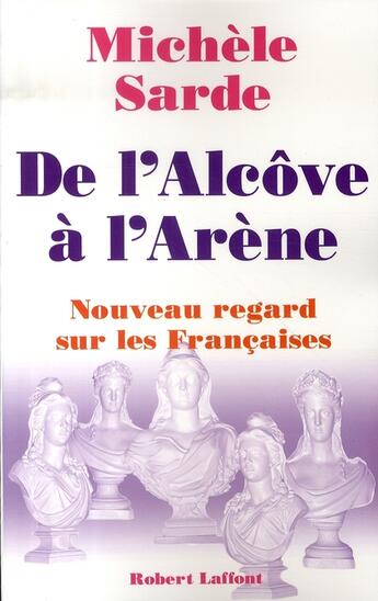 Couverture du livre « De l'alcôve à l'arène ; nouveau regard sur les françaises » de Michele Sarde aux éditions Robert Laffont