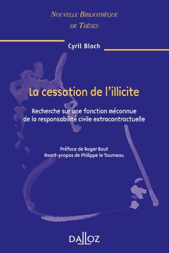 Couverture du livre « La cessation de l'illicite - Volume 71 Recherche sur une fonction méconnue de la responsabilité civile extracontractuelle » de Cyril Bloch aux éditions Dalloz