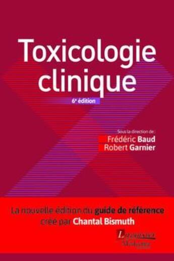 Couverture du livre « Toxicologie clinique (6e édition) » de Robert Garnier et Frederic Baud aux éditions Lavoisier Medecine Sciences