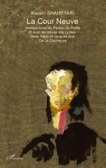 Couverture du livre « La cour neuve ; ateliers libres du plateau du poète ; et avec les élèves des lycées Denis Papin et Jacques Brel de La Courneuve » de Kazem Shahryari aux éditions L'harmattan