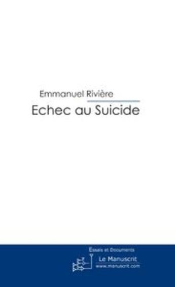 Couverture du livre « Échec au suicide » de Riviere Emmanuel aux éditions Le Manuscrit