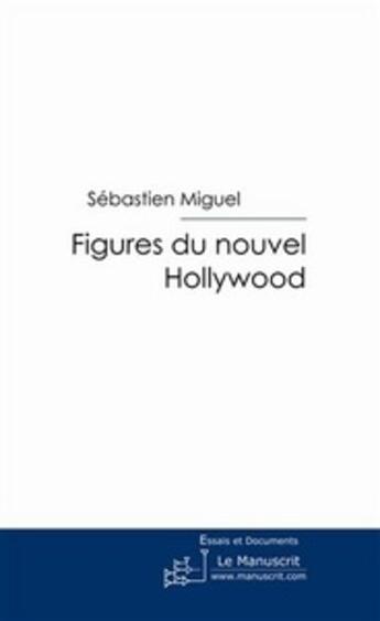 Couverture du livre « Figures du nouvel Hollywood » de Sebastien Miguel aux éditions Le Manuscrit