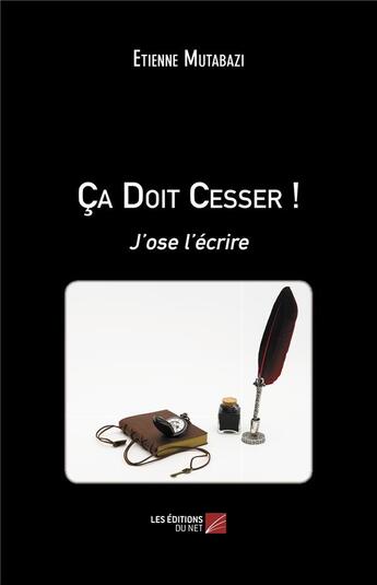 Couverture du livre « Ça doit cesser ! j'ose l'écrire » de Etienne Mutabazi aux éditions Editions Du Net