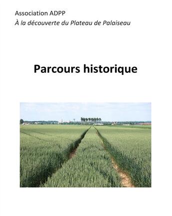 Couverture du livre « Parcours historique ; à la découverte du plateau de Palaiseau » de Association Adpp aux éditions Books On Demand