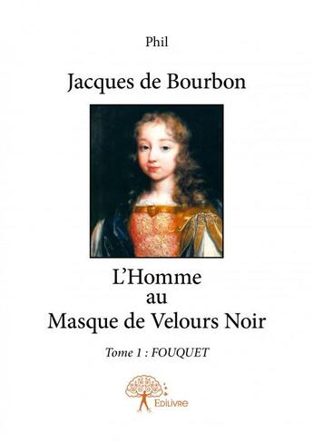 Couverture du livre « Jacques de Bourbon t.1 ; Fouquet » de Phil aux éditions Edilivre