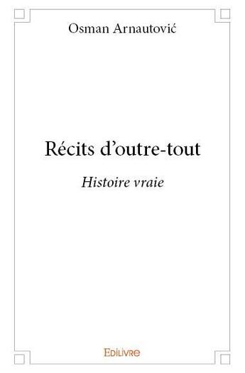 Couverture du livre « Récits d'outre-tout » de Osman Arnautovic aux éditions Edilivre