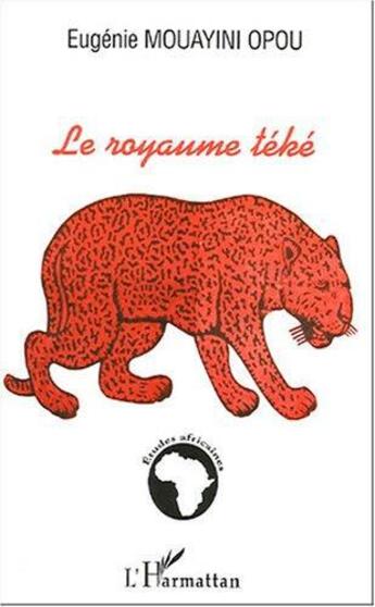 Couverture du livre « Le royaume téké » de Eugenie Mouayini Opou aux éditions Editions L'harmattan