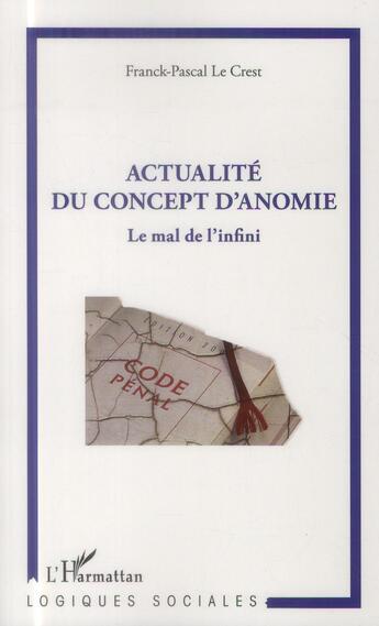 Couverture du livre « Actualité du concept d'anomie ; le mal de l'infini » de Franck Pascal Le Crest aux éditions L'harmattan