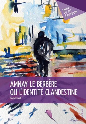 Couverture du livre « Amnay le Berbère ou l'identité clandestine » de Hamid Touali aux éditions Mon Petit Editeur