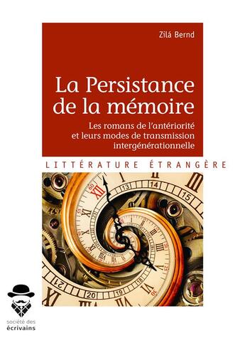 Couverture du livre « La persistance de la mémoire ; les romans de l'antériorité et leurs modes de transmission intergénérationnelle » de Zila Bernd aux éditions Societe Des Ecrivains