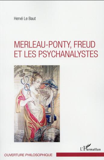 Couverture du livre « Merleau-Ponty - Freud et les psychanalistes » de Herve Le Baut aux éditions L'harmattan