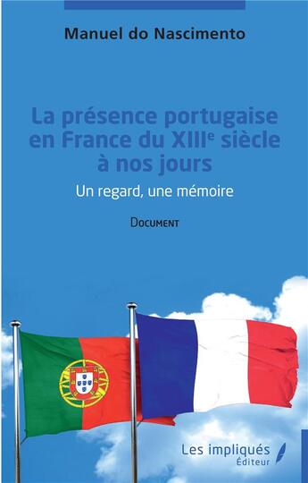 Couverture du livre « La présence portugaise en France du XIIIe siècle à nos jours : un regard, une mémoire » de Manuel Do Nascimento aux éditions Les Impliques