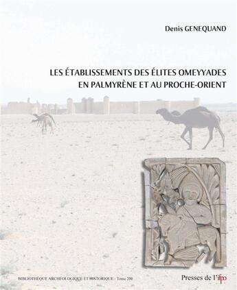 Couverture du livre « Les etablissements des elites omeyyades en palmyrene et au proche-orient » de Genequand Denis aux éditions Ifpo