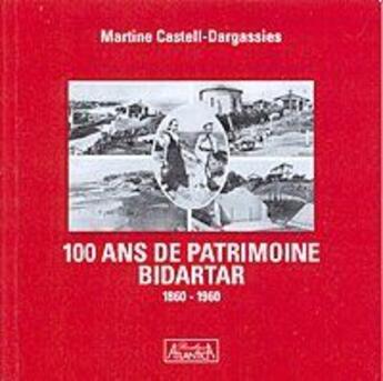 Couverture du livre « 100 ans de patrimoine ; Bidartar » de Martine Castell-Dargassie aux éditions Atlantica
