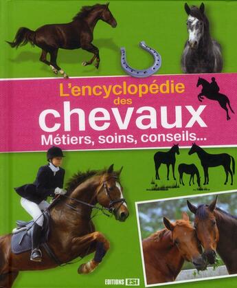 Couverture du livre « L'encyclopédie des chevaux ; métiers, soin, conseils... » de  aux éditions Editions Esi